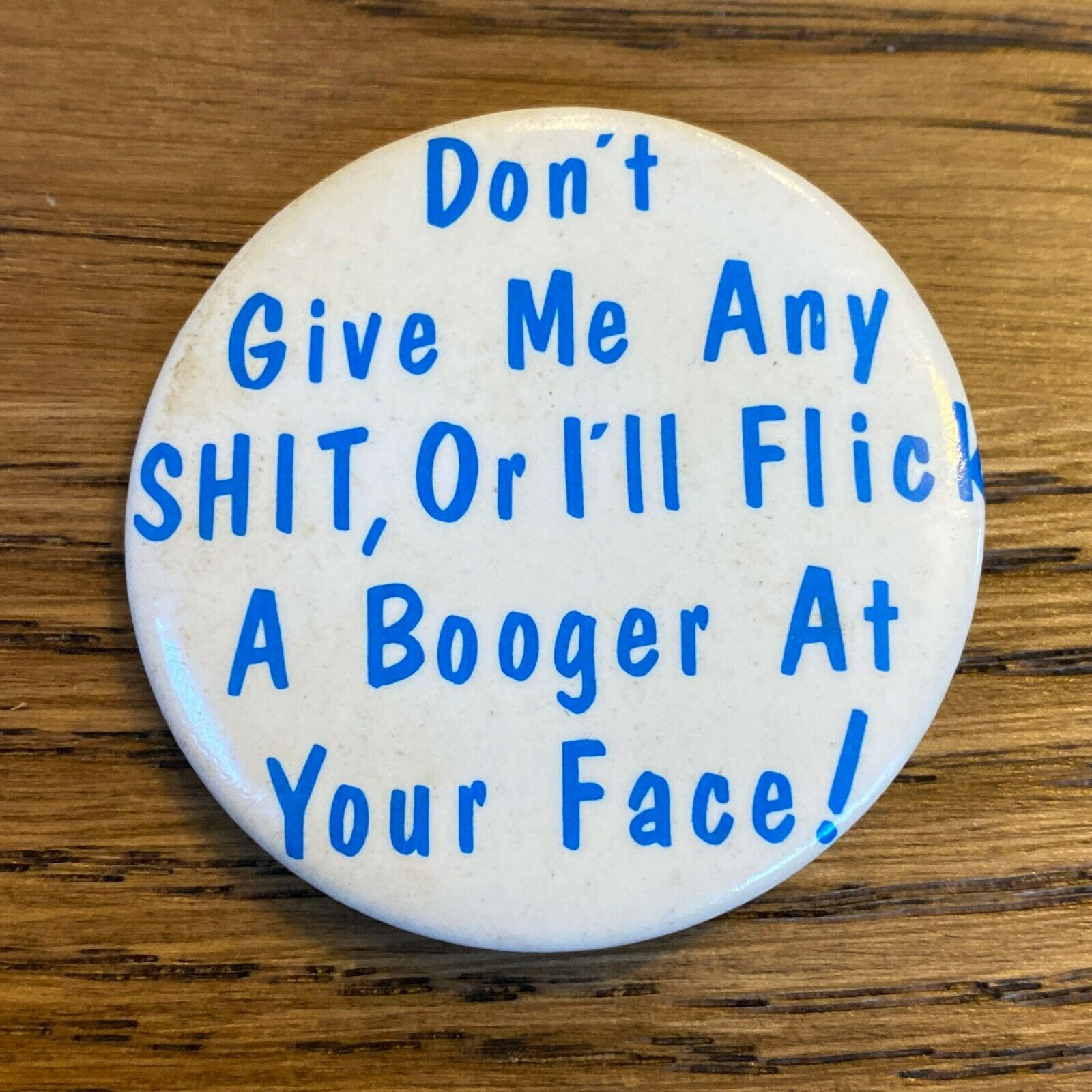 Vtg 80s Novelty Button Pinback Don't Give Me Any $hit I'll Flick A Booger Face