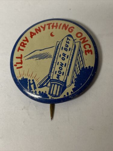 Vtg I'll Try Anything Once, Moon Or Bust Comic Pin Back Button 1950's Space